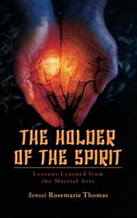 The Holder of the Spirit: Lessons Learned from the Martial Arts (Paperback)