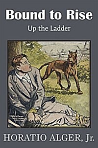 Bound to Rise or Up the Ladder (Paperback)