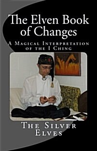 The Elven Book of Changes: A Magical Interpretation of the I Ching (Paperback)