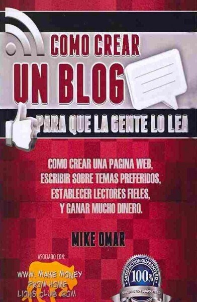 Como Crear un Blog Para que la Gente lo Lea: C?o crear una p?ina web, escribir sobre temas preferidos, establecer lectores fieles, y ganar mucho din (Paperback)