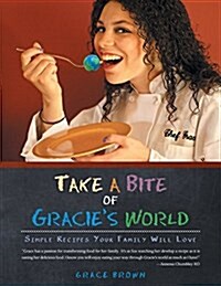 Take a Bite of Gracies World: Simple Recipes Your Family Will Love (Paperback)