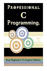 Professional C Programming: : Easy Beginners To Experts Edition. (Paperback)