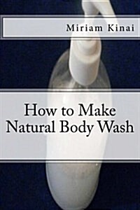 How to Make Natural Body Wash (Paperback)