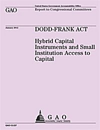 Dodd-Frank ACT: Hybrid Capital Instruments and Small Institutional Access to Capital (Paperback)