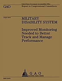 Military Disability System: Improved Monitoring Needed to Better Track and Manage Performance (Paperback)