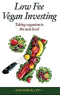 Low Fee Vegan Investing: Taking Veganism to the Next Level (Paperback)