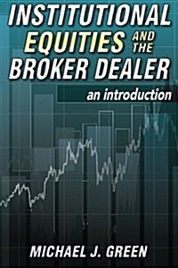 Institutional Equities and the Broker Dealer: An Introduction (Paperback)