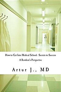 How to Get Into Medical School: Secrets to Success (Paperback)