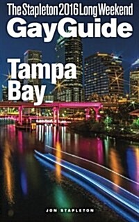 Tampa Bay - The Stapleton 2016 Long Weekend Gay Guide (Paperback)