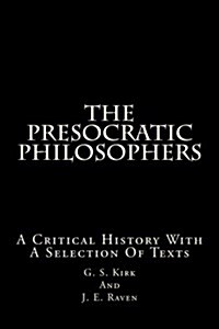 The Presocratic Philosophers: A Critical History with a Selection of Texts (Paperback)