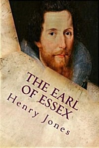 The Earl of Essex: A Tragedy, in Five Acts (Paperback)