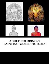 Adult Coloring & Painting World Pictures: Adult Coloring Book (Paperback)