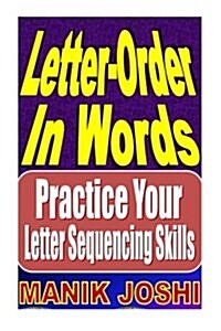 Letter-Order in Words: Practice Your Letter Sequencing Skills (Paperback)