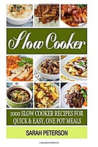 Slow Cooker Recipes: 1000 Slow Cooker Recipes for Quick & Easy, One Pot Meals (Paperback)