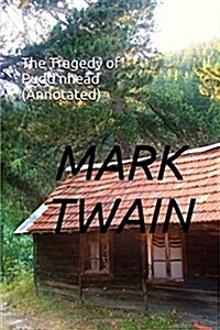 The Tragedy of Puddnhead (Annotated): Masterpiece Collection: Puddnhead Wilson, Mark Twain Famous Quotes, Book List, and Biography (Paperback)
