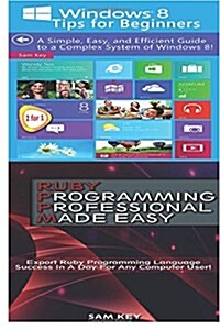 Windows 8 Tips for Beginners & Ruby Programming Professional Made Easy (Paperback)