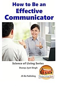 How to Be an Effective Communicator (Paperback)