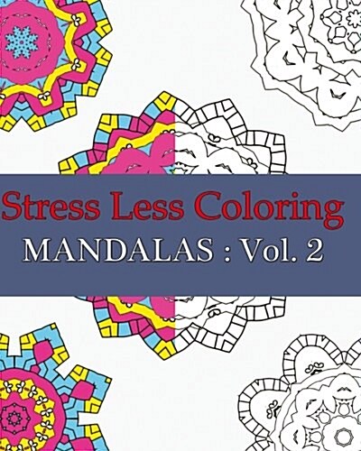 Stress Less Coloring Mandalas: Vol. 2: 50 Coloring Book for Adult, Relaxtation (Paperback)