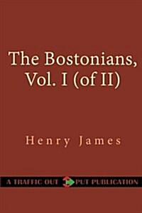 The Bostonians, Vol. I (of II) (Paperback)