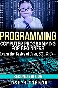 Programming: Computer Programming for Beginners: Learn the Basics of Java, SQL & C++ (Paperback)