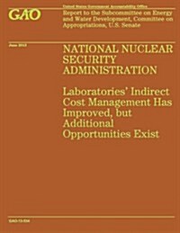 National Nuclear Security Administration: Laboratories Indirect Cost Management Has Improved, But Additional Opportunities Exist (Paperback)
