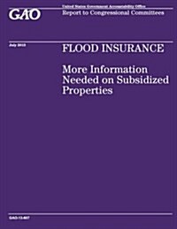 Flood Insurance: More Information Needed on Subsidized Properties (Paperback)