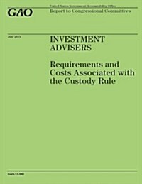Invest Advisters: Requirements and Costs Associated with the Custody Rule (Paperback)