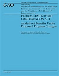 Federal Employees Compensation ACT: Analysis of Benefits Under Proposed Program (Paperback)