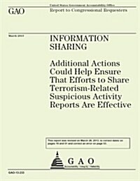Information Sharing: Additional Actions Could Help Ensure That Efforts to Share Terrorism-Related Suspicious Activity Reports Are Effective (Paperback)