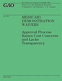 Medicaid Demonstration Waivers: Approval Process Raises Cost Concerns and Lacks Transparency (Paperback)
