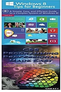 Windows 8 Tips for Beginners & CSS Programming Professional Made Easy (Paperback)