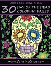 Adult Coloring Book: 30 Day Of The Dead Coloring Pages, D? De Los Muertos (Paperback)
