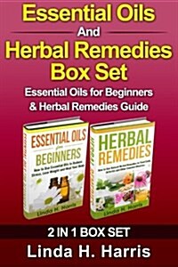 Essential Oils and Herbal Remedies Box Set: Essential Oils for Beginners & Herbal Remedies Guide (Paperback)