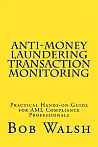 Anti-Money Laundering Transaction Monitoring: Practical Hands-On Guide for AML Compliance Professionals (Paperback)