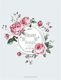 Flower Designs Coloring Book for Grown-Ups 1, 2 & 3 (Paperback)