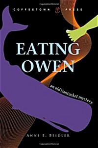 Eating Owen: The Imagined True Story of Four Coffins from Nantucket: Abigail, Nancy, Zimri, and Owen (Paperback)