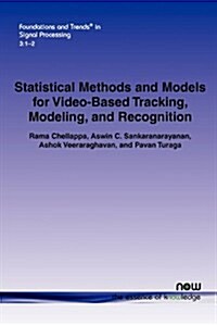 Statistical Methods and Models for Video-Based Tracking, Modeling, and Recognition (Paperback)