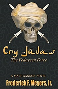Cry Judas: The Fedayeen Force (a Matt Gannon Novel Book 3) (Paperback)