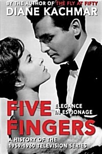 Five Fingers: Elegance in Espionage a History of the 1959-1960 Television Series (Paperback)