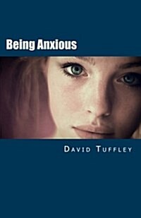 Being Anxious: Help for Social Anxiety (Paperback)