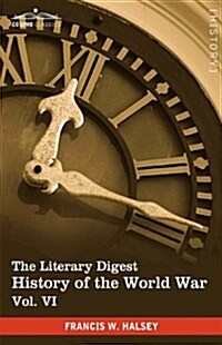 The Literary Digest History of the World War, Vol. VI (in Ten Volumes, Illustrated): Compiled from Original and Contemporary Sources: American, Britis (Paperback)