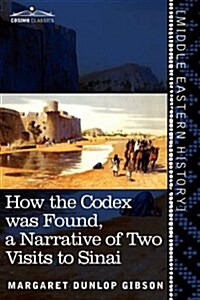 How the Codex Was Found: A Narrative of Two Visits to Sinai (Paperback)