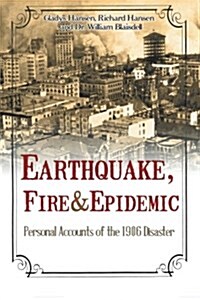 Earthquake, Fire & Epidemic: Personal Accounts of the 1906 Disaster (Paperback)