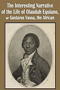 The Interesting Narrative of the Life of Olaudah Equiano, or Gustavus Vassa, the African (Paperback)