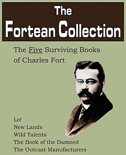The Fortean Collection: The Five Surviving Books of Charles Fort (Paperback)