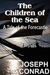 The Children of the Sea: A Tale of the Forecastle (Paperback)