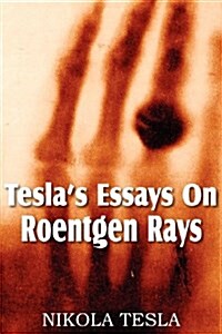 Teslas Essays on Roentgen Rays (Paperback)