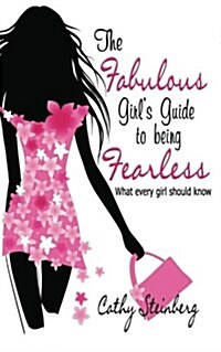 The Fabulous Girls Guide to Being Fearless: What Every Girl Should Know (Paperback)