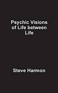 Psychic Visions of Life Between Life (Paperback)