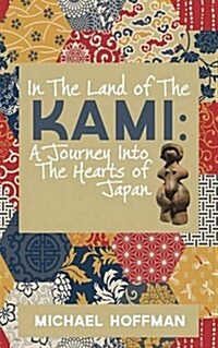 In the Land of the Kami: A Journey Into the Hearts of Japan (Paperback)